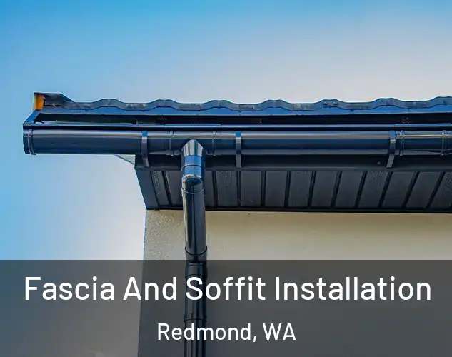 Fascia And Soffit Installation Redmond, WA