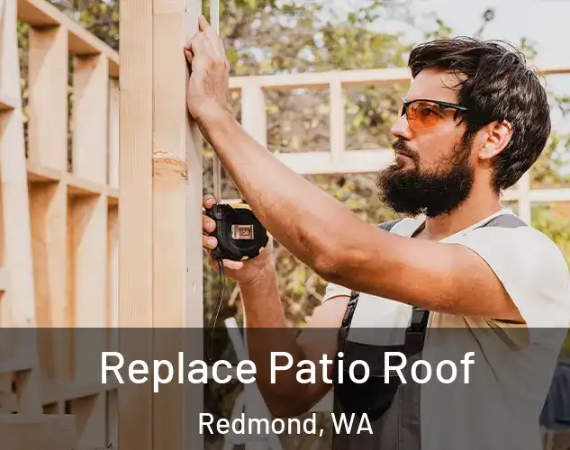  Replace Patio Roof Redmond, WA