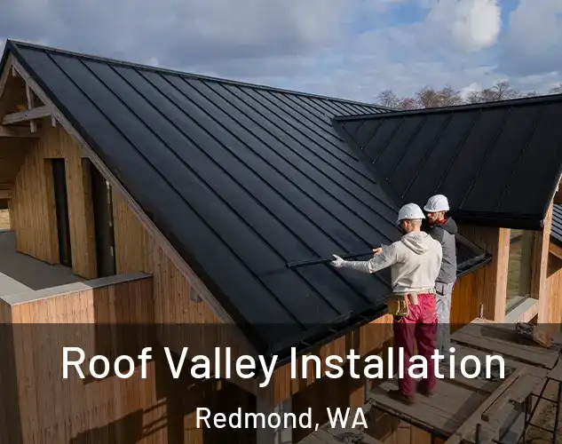 Roof Valley Installation Redmond, WA