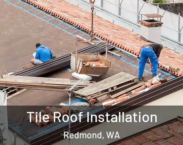  Tile Roof Installation Redmond, WA