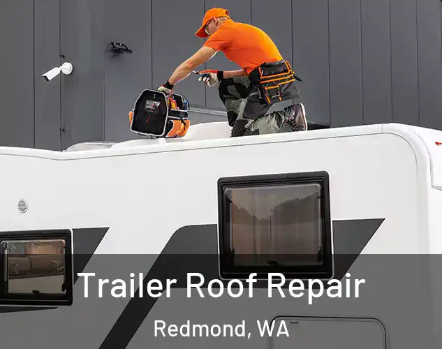  Trailer Roof Repair Redmond, WA